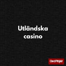 Utforska utländska online casinon En guide för svenska spelare Utforska utländska online casinon En guide för svenska spelare